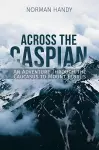 Across the Caspian: An Adventure Through the Caucasus to Mount Elbrus cover