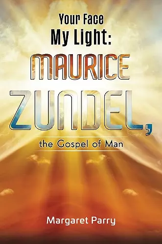 Your Face My Light: Maurice Zundel, the Gospel of Man cover