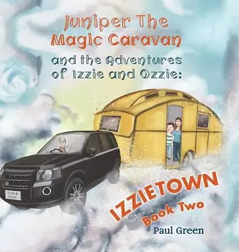 Juniper the Magic Caravan and The Adventures of Izzie and Ozzie: Izzietown cover