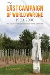 The Last Campaign of World War One: 1990–2006 cover
