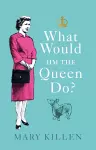 What Would HM The Queen Do? cover