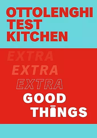 Ottolenghi Test Kitchen: Extra Good Things cover