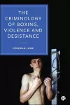 The Criminology of Boxing, Violence and Desistance cover