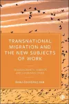 Transnational Migration and the New Subjects of Work cover