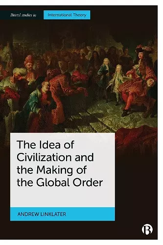 The Idea of Civilization and the Making of the Global Order cover