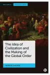 The Idea of Civilization and the Making of the Global Order cover