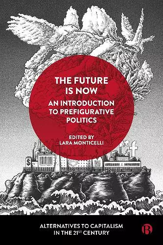 The Future Is Now: An Introduction to Prefigurative Politics cover