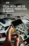 Social Media and the Automatic Production of Memory cover