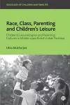 Race, Class, Parenting and Children’s Leisure cover