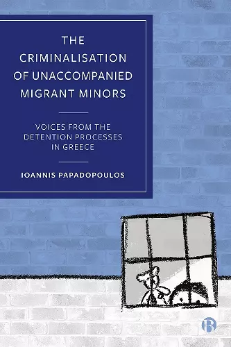 The Criminalisation of Unaccompanied Migrant Minors cover