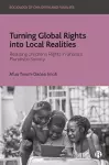 Turning Global Rights into Local Realities cover