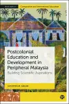 Postcolonial Education and Development in Peripheral Malaysia cover
