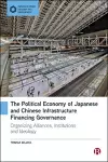 The Political Economy of Japanese and Chinese Infrastructure Financing Governance cover