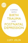 Coping with Birth Trauma and Postnatal Depression cover