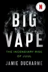 Big Vape: The Incendiary Rise of Juul cover