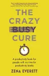 The Crazy Busy Cure *BUSINESS BOOK AWARDS WINNER 2022* cover