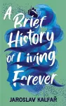 A Brief History of Living Forever cover