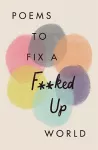 Poems to Fix a F**ked Up World cover