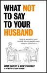 What Not to Say to Your Husband cover