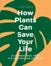 How Plants Can Save Your Life cover