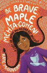 Be Brave, Maple Mehta-Cohen!: A Story for Anyone Who Has Ever Felt Different cover