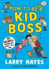 How to be a Kid Boss: 101 Secrets Grown-ups Won't Tell You cover