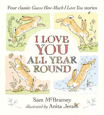 I Love You All Year Round: Four Classic Guess How Much I Love You Stories cover