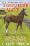 Adventures with a Yorkshire Vet: The Lucky Foal and Other Animal Tales cover