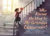 Who Knows the Way to Mr Grimly's Classroom? cover