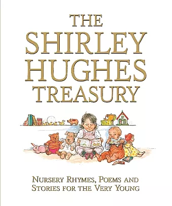 The Shirley Hughes Treasury: Nursery Rhymes, Poems and Stories for the Very Young cover
