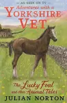 Adventures with a Yorkshire Vet: The Lucky Foal and Other Animal Tales cover