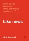 What Do We Know and What Should We Do About Fake News? cover