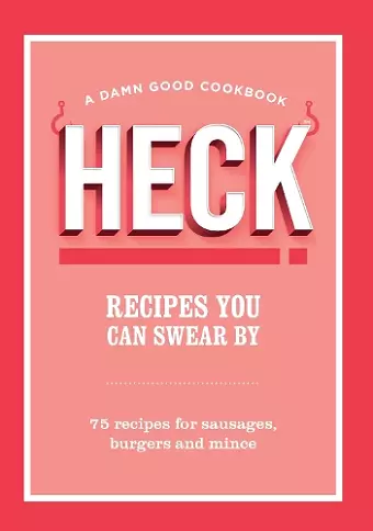 HECK! Recipes You Can Swear By cover