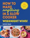 How to Make Anything in a Slow Cooker: Weeknight Wins! cover