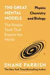 The Great Mental Models: Physics, Chemistry and Biology cover