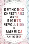 Orthodox Christians and the Rights Revolution in America cover