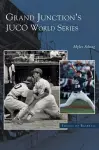 Grand Junction's Juco World Series cover