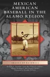 Mexican American Baseball in the Alamo Region cover