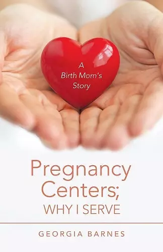 Pregnancy Centers; Why I Serve cover