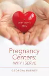 Pregnancy Centers; Why I Serve cover