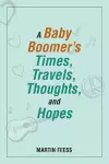 A Baby Boomer's Times, Travels, Thoughts, and Hopes cover