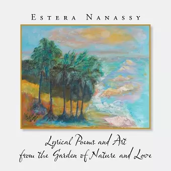 Lyrical Poems and Art from the Garden of Nature and Love cover