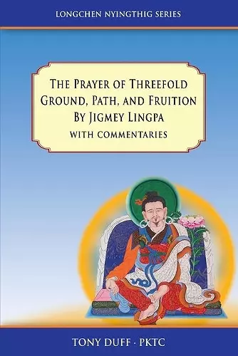 The Prayer of Threefold Ground, Path, and Fruition by Jigmey Lingpa with commentaries cover