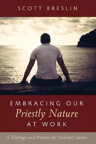 Embracing Our Priestly Nature at Work cover