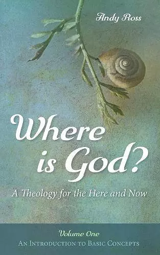 Where Is God?: A Theology for the Here and Now, Volume One cover