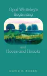 Opal Whiteley's Beginning and Hoops and Hoopla cover