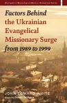 Factors Behind the Ukrainian Evangelical Missionary Surge from 1989 to 1999 cover