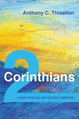 2 Corinthians: A Short Exegetical and Pastoral Commentary cover