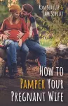How to Pamper Your Pregnant Wife cover