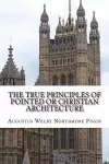 The True Principles of Pointed or Christian Architecture cover